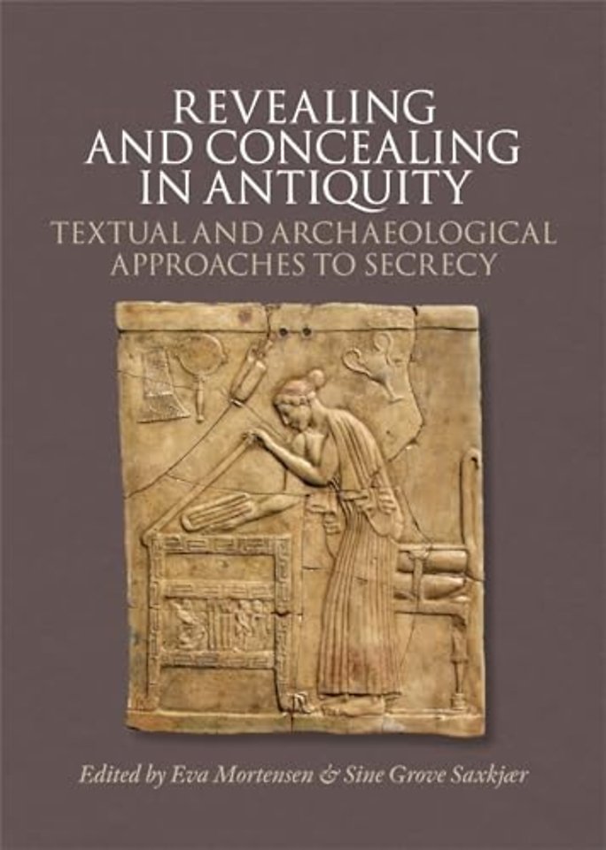 Revealing and Concealing in Antiquity – Textual and Archaeological Approaches to Secrecy