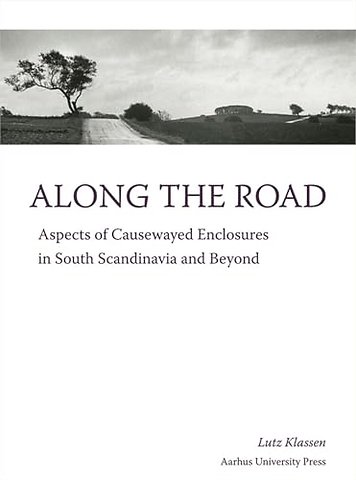 Along the Road – Aspects of Causewayed Enclosures in South Scandinavia and Beyond
