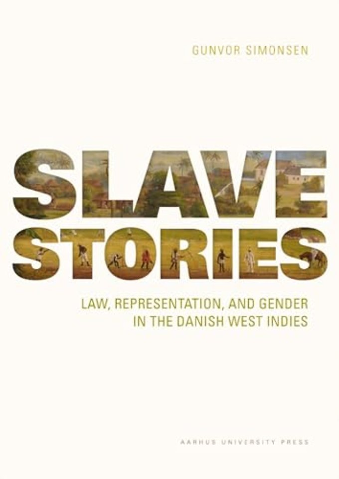 Slave Stories – Law, Representation, and Gender in the Danish West Indies