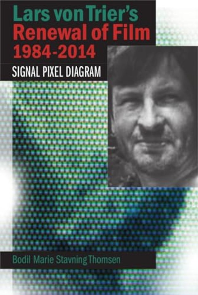 Lars Von Trier`s Renewal of Film 1984–2014 – Signal, Pixel, Diagram