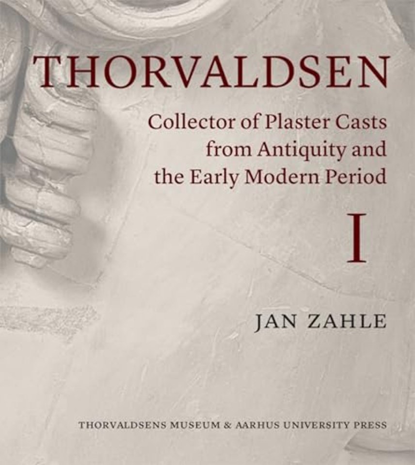 Thorvaldsen – Collector of Plaster Casts from Antiquity and the Early Modern Period