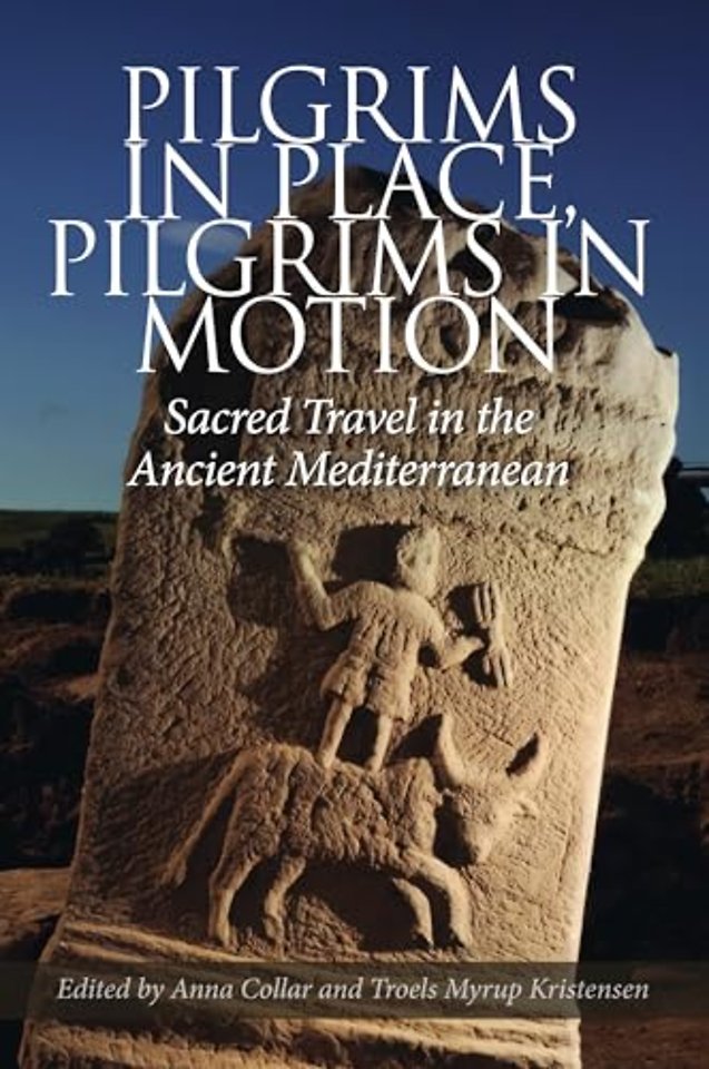 Pilgrims in Place, Pilgrims in Motion – Sacred Travel in the Ancient Mediterranean