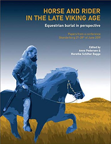 Horse and Rider in the Late Viking Age – Equestrian Burial in Perspective