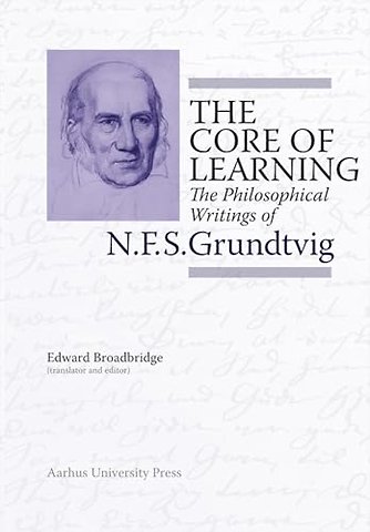 The Core of Learning – The Philosophical Writings of N.F.S. Grundtvig