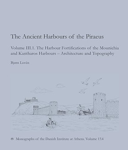 The Ancient Harbours of Piraeus – Volume III. 1–2