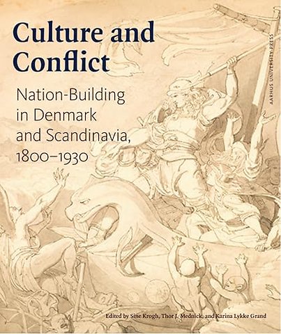 Culture and Conflict – Nation–Building in Denmark and Scandinavia, 1800–1930