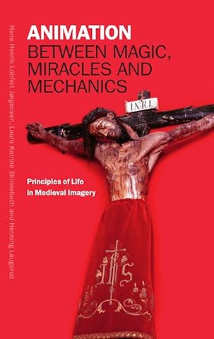 Animation Between Magic, Miracles and Mechanics – Principles of Life in Medieval Imagery