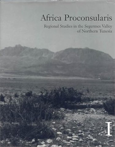 Africa Proconsularis – Regional Studies in the Segermes Valley of Northern Tunesia 1–2. Archaeological Fieldwork