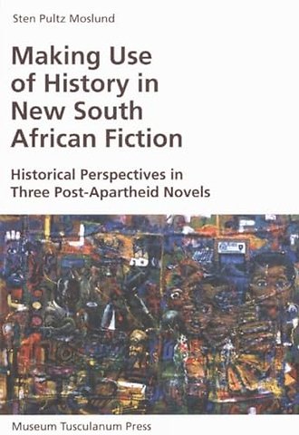 Making Use of History in New South African Fiction