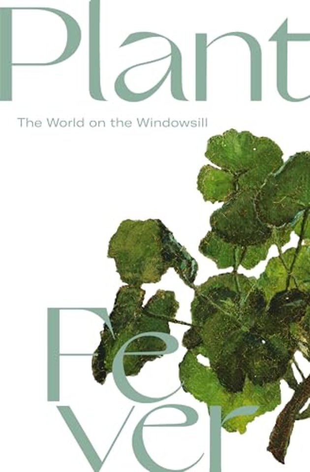Plant Fever – The World on the Windowsill