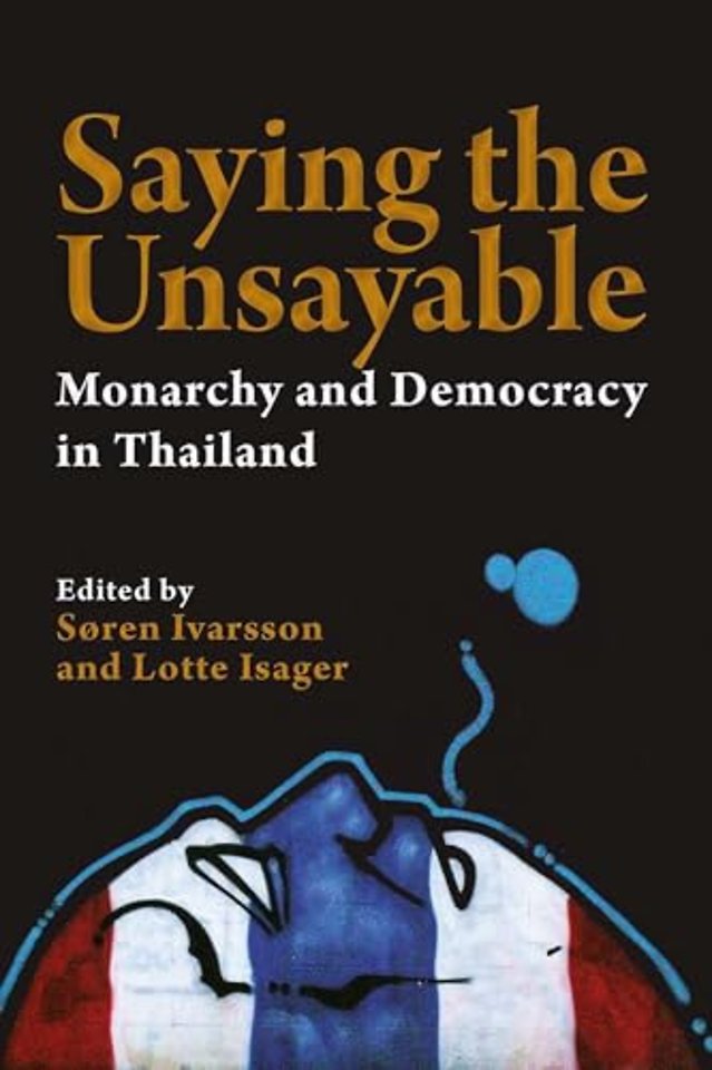 Saying the Unsayable – Monarchy and Democracy in Thailand