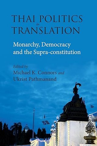 Thai Politics in Translation – Monarchy, Democracy and the Supra–constitution