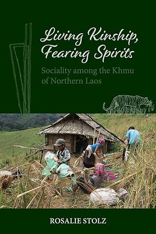 Living Kinship, Fearing Spirits – Sociality Among the Khmu of Northern Laos