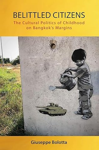 Belittled Citizens – The Cultural Politics of Childhood on Bangkok`s Margins