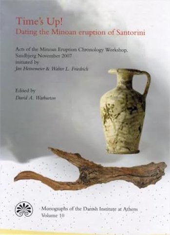 Time`s Up! Dating the Minoan Eruption of Santori – Acts of the Minoan Eruption Chronology Workshop, Sandbjerg November 2007