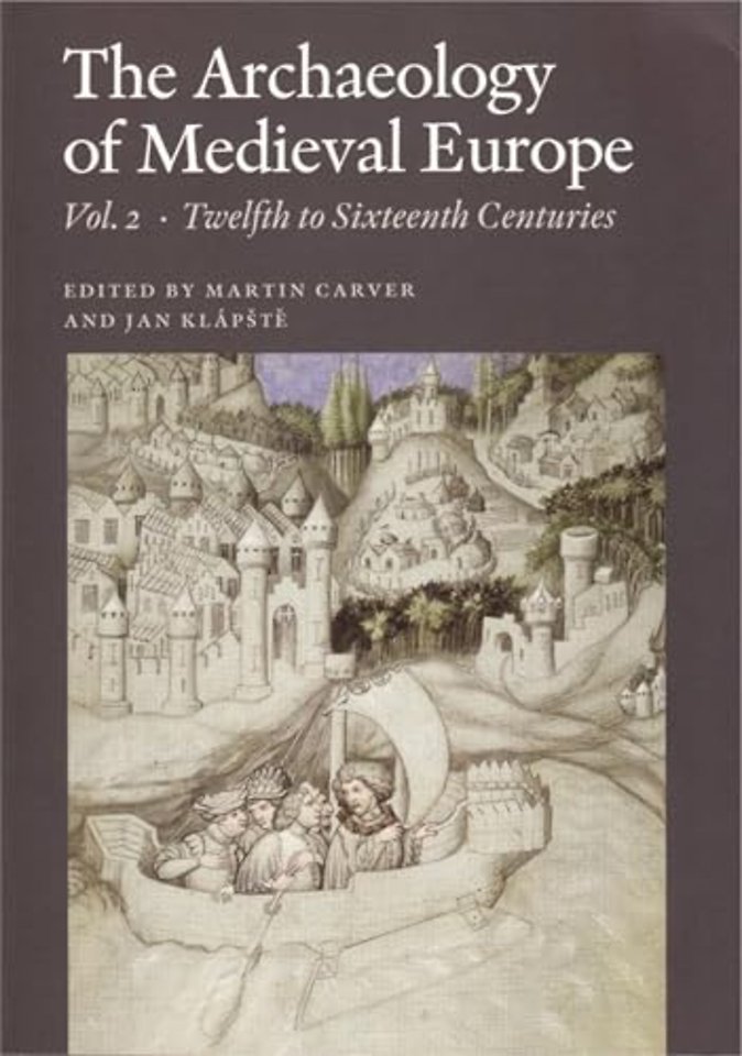 The Archaeology of Medieval Europe, Vol. 2 – Twelfth to Sixteenth Centuries