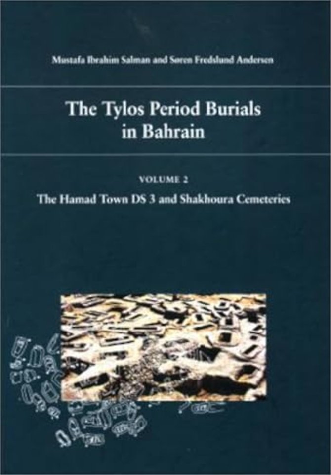 The Tylos Period Burials in Bahrain – Volume 2, the Hamad Town DS 3 and Shakhoura Cemeteries