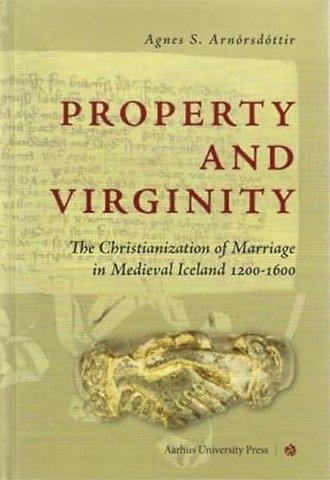 Property and Virginity – The Christianization of Marriage in Medieval Iceland 1200–1600