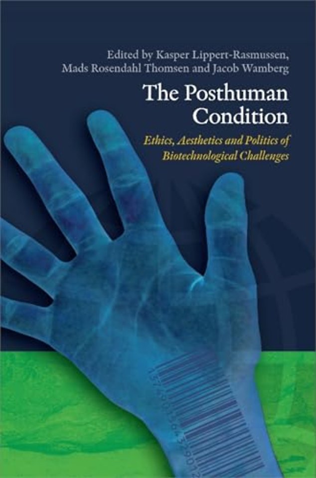 The Posthuman Condition – Ethics, Aesthetics and Politics of Biotechnological Challenges