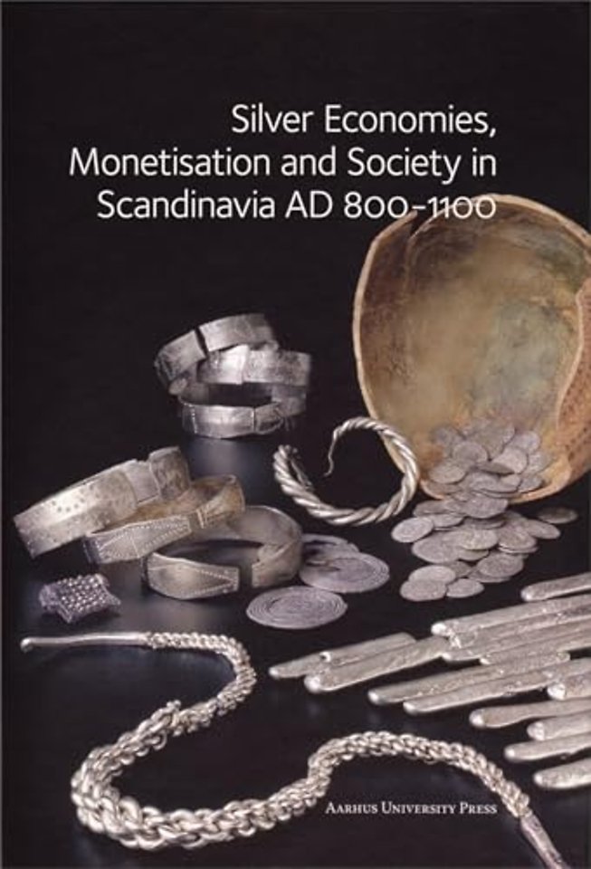 Silver Economies, Monetisation and Society in Scandinavia AD 800–1100