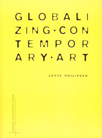 Globalizing Contemporary Art – The Art World`s New Internationalism