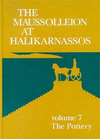 The Maussolleion at Halikarnassos. Reports of th – Volume 7 The Pottery