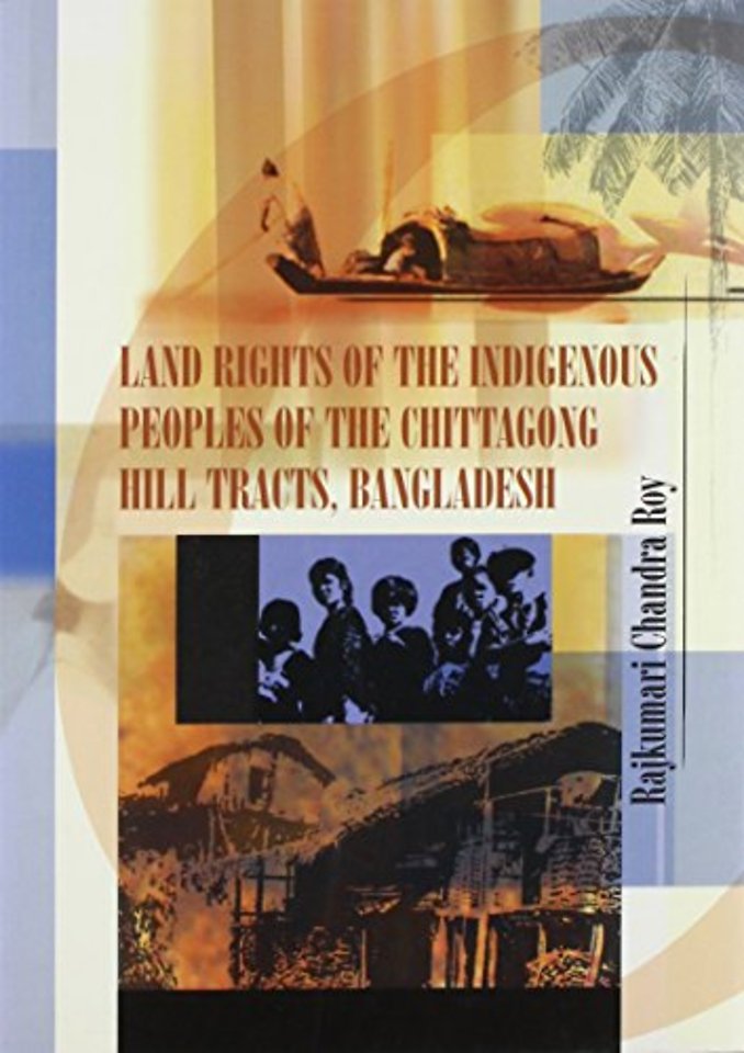 Land Rights of the Indigenous Peoples of the Chittagong Hill Tracts, Bangladesh
