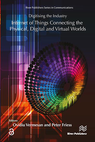 Digitising the Industry Internet of Things Connecting the Physical, Digital and VirtualWorlds
