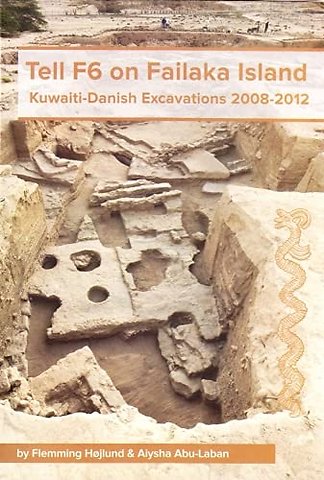 Tell F6 on Failaka Island – Kuwaiti–Danish Excavations 2008–2012