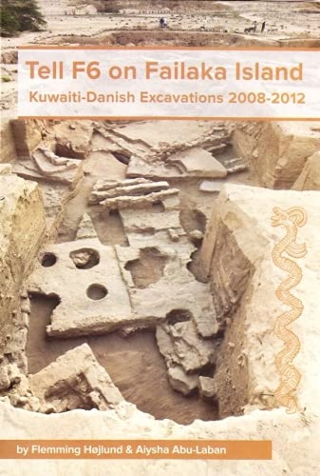 Tell F6 on Failaka Island – Kuwaiti–Danish Excavations 2008–2012