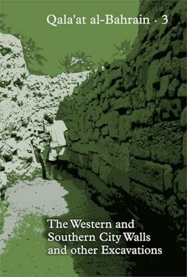 Qala`at al–Bahrain 3 – The Western and Southern City Walls and other Excavations