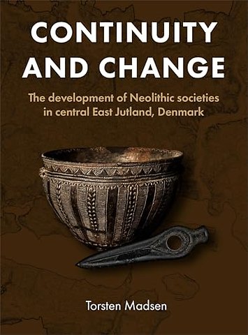 Continuity and Change – The Development of Neolithic Societies in Central East Jutland, Denmark