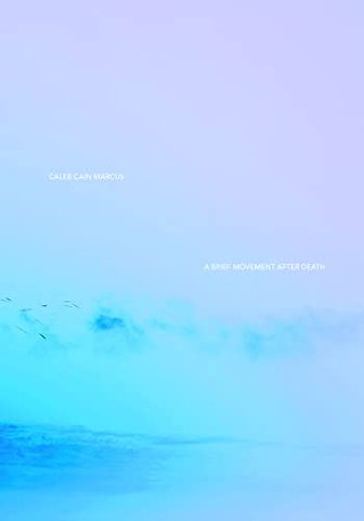 Caleb Cain Marcus: A Brief Movement After Death