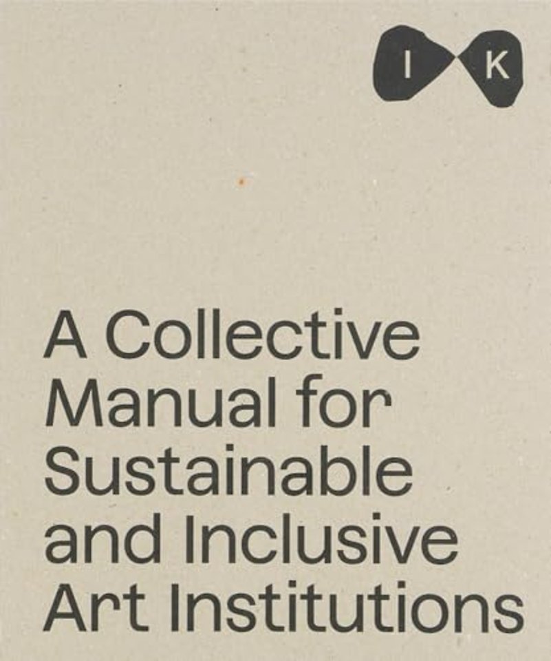 A Collective Manual for Sustainable and Inclusive Art Institutions