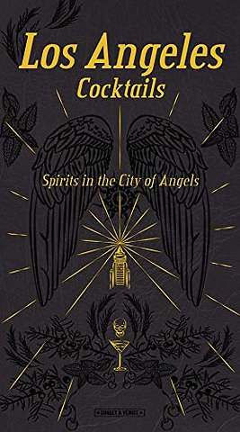 Los Angeles Cocktails: Spirits in the City of Angels