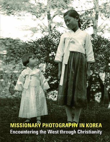 Missionary Photography in Korea – Encountering the West Through Christianity