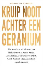 Kruip nooit achter een geranium – Een persoonlijke zoektocht naar een lang en gelukkig leven