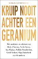 Kruip nooit achter een geranium – Een persoonlijke zoektocht naar een lang en gelukkig leven Kruip nooit achter een geranium – Een persoonlijke zoektocht naar een lang en gelukkig leven