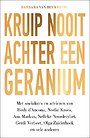 Kruip nooit achter een geranium – Een persoonlijke zoektocht naar een lang en gelukkig leven Kruip nooit achter een geranium – Een persoonlijke zoektocht naar een lang en gelukkig leven