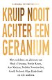 Kruip nooit achter een geranium – Een persoonlijke zoektocht naar een lang en gelukkig leven Kruip nooit achter een geranium – Een persoonlijke zoektocht naar een lang en gelukkig leven