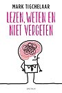 Lezen, weten en niet vergeten Lezen, weten en niet vergeten