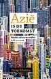 Azië is de toekomst Azië is de toekomst
