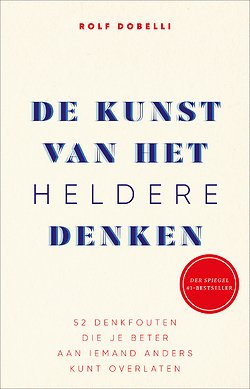 De Kunst Van Het Heldere Denken Door Rolf Dobelli Managementboek Nl