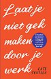 Laat je niet gek maken op je werk Laat je niet gek maken op je werk