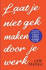 Laat je niet gek maken op je werk Laat je niet gek maken op je werk