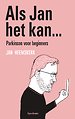 Als Jan het kan… Parkinson voor beginners