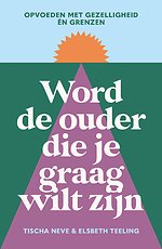 Word de ouder die je graag wilt zijn