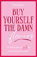 Buy yourself the damn flowers