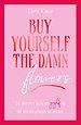 Buy yourself the damn flowers