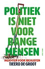 Politiek is niet voor bange mensen Politiek is niet voor bange mensen